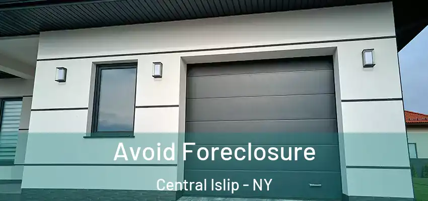  Avoid Foreclosure Central Islip - NY