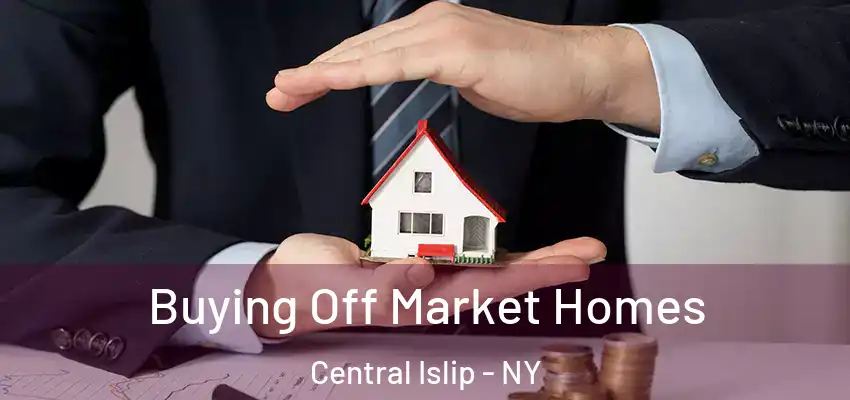  Buying Off Market Homes Central Islip - NY