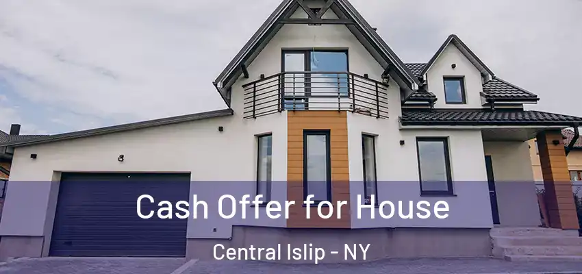  Cash Offer for House Central Islip - NY