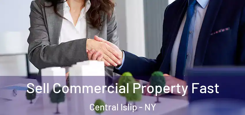  Sell Commercial Property Fast Central Islip - NY