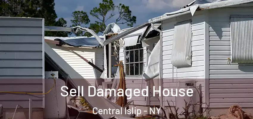 Sell Damaged House Central Islip - NY