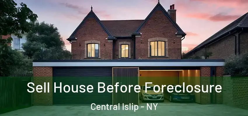 Sell House Before Foreclosure Central Islip - NY