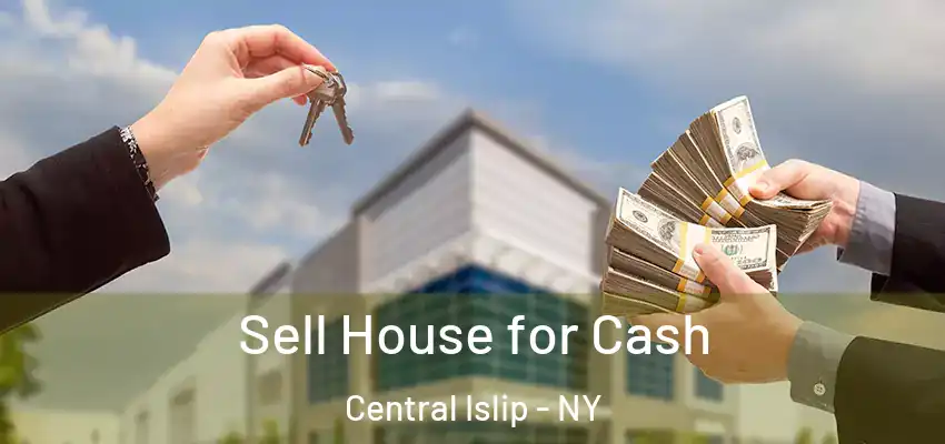  Sell House for Cash Central Islip - NY