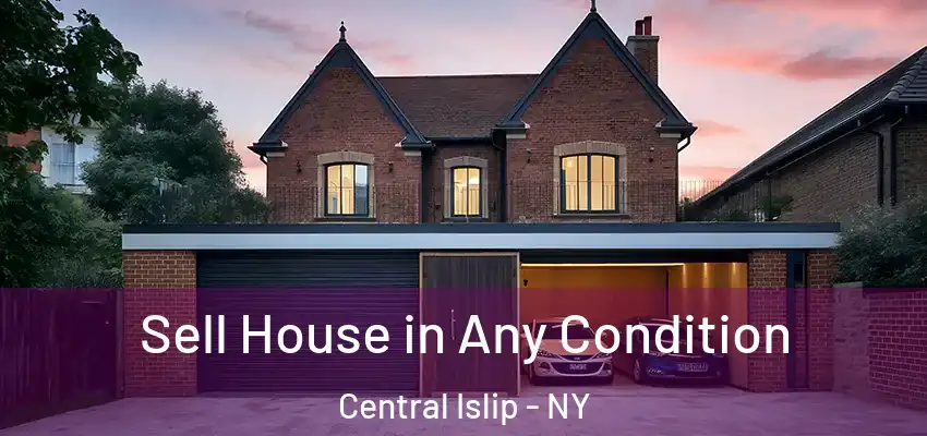  Sell House in Any Condition Central Islip - NY