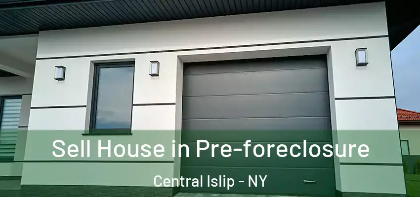 Sell House in Pre-foreclosure Central Islip - NY