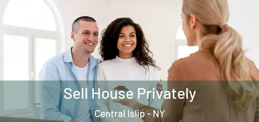  Sell House Privately Central Islip - NY