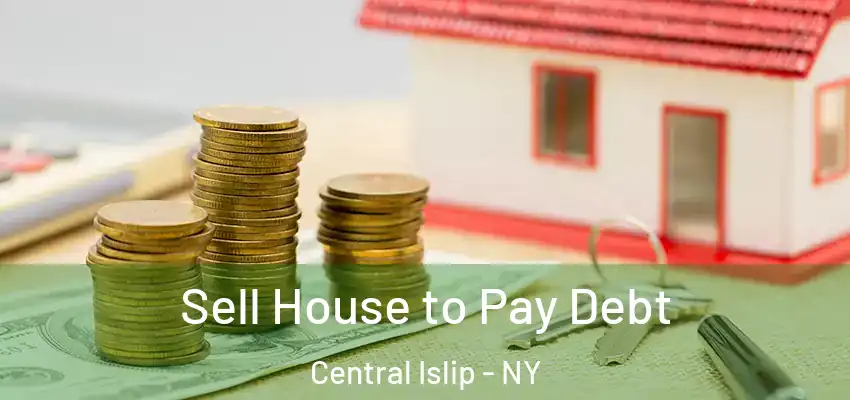  Sell House to Pay Debt Central Islip - NY