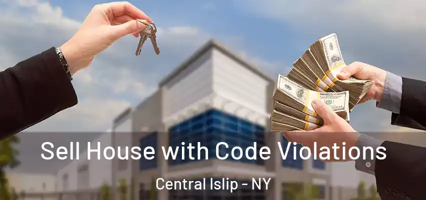  Sell House with Code Violations Central Islip - NY