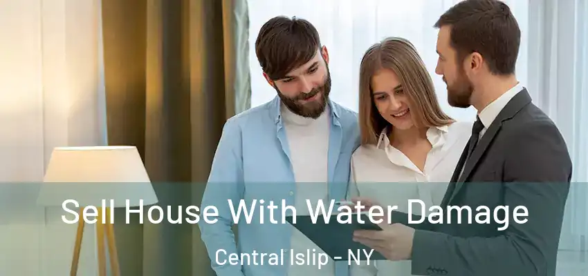 Sell House With Water Damage Central Islip - NY