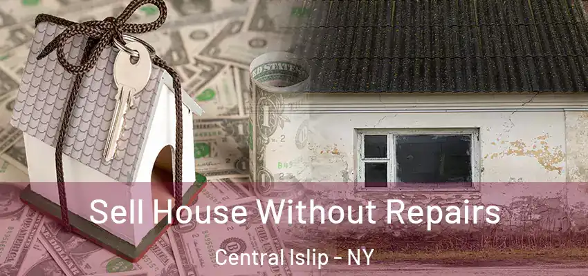  Sell House Without Repairs Central Islip - NY
