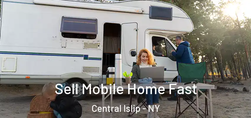Sell Mobile Home Fast Central Islip - NY