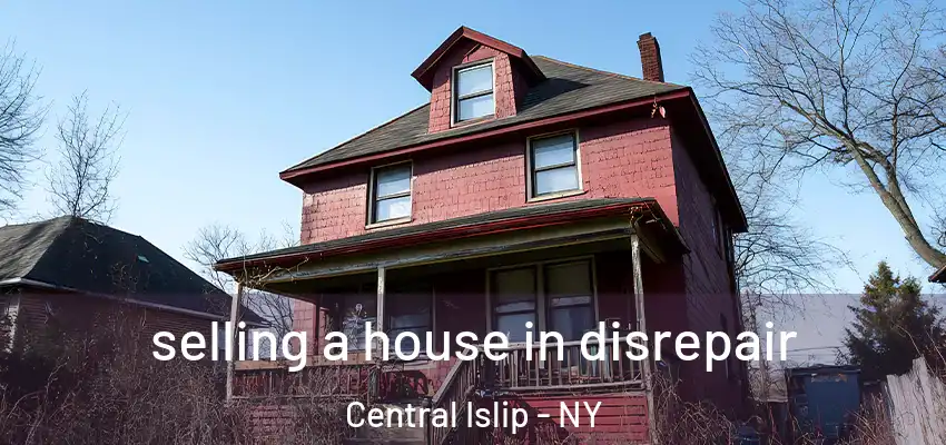  selling a house in disrepair Central Islip - NY